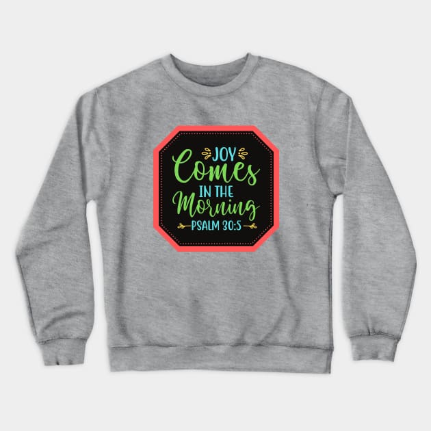 Joy Comes In The Morning Crewneck Sweatshirt by Prayingwarrior